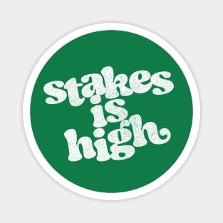 Stakes Is High Magnet